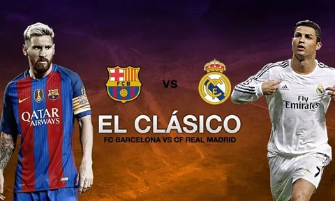 Siêu kinh điển Barca vs Real Madrid: Cuộc chiến tiền tỷ