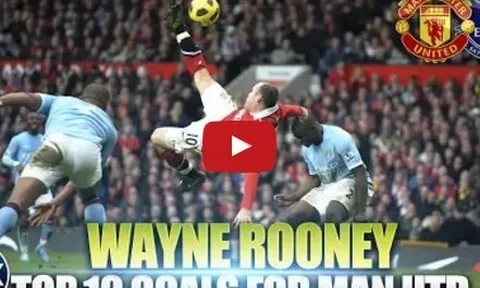 Top 10 bàn thắng đẹp nhất của Wayne Rooney