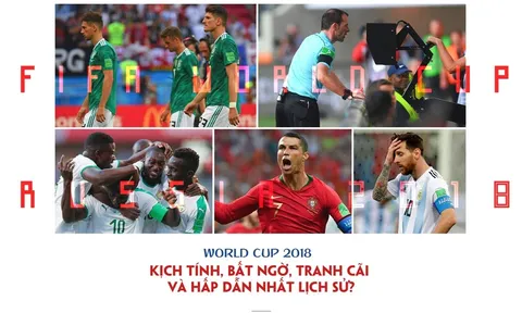 World Cup 2018: Kịch tính, bất ngờ, tranh cãi và hấp dẫn nhất lịch sử?