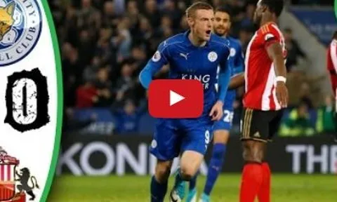 Leicester City 2-0 Sunderland (vòng 30 Ngoại hạng Anh)