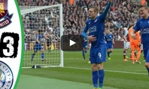 West Ham 2-3 Leicester City (vòng 29 Ngoại hạng Anh)
