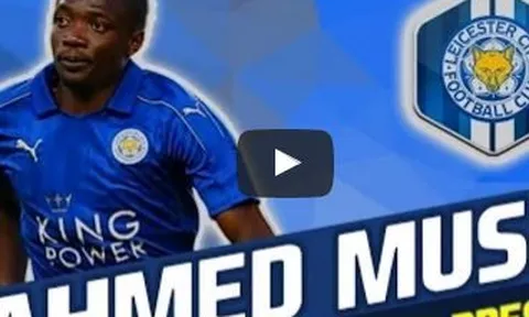 Ahmed Musa - sát thủ mới của Leicester City