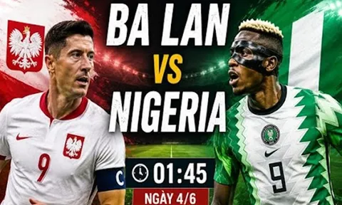Soi trận Ba Lan vs Nigeria: Đại bàng trắng tìm lại bản sắc
