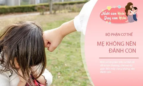 4 bộ phận này là “huyết mạch” của trẻ, cha mẹ dù giận đến mấy cũng không nên chạm vào