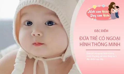 Không hề mê tín, 3 đặc điểm ngoại hình của em bé thông minh, trẻ nào có tất cả là rất may mắn