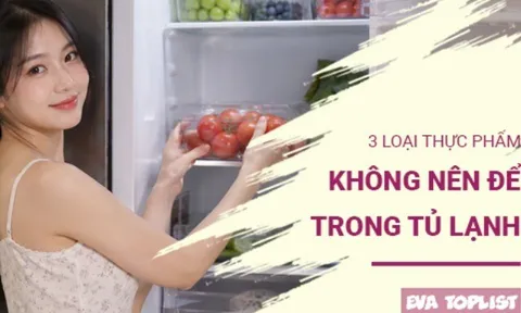 Tưởng tốt nhưng hóa hại: 3 loại thực phẩm không nên cất trong tủ lạnh