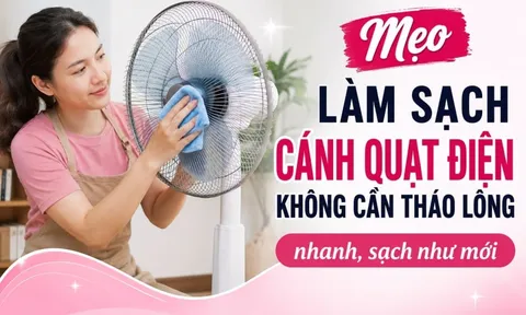 Mẹo làm sạch cánh quạt điện không cần tháo lồng nhanh, sạch như mới