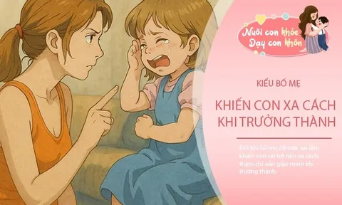 Kiểu bố mẹ khiến con cái thường oán giận và muốn xa cách khi trưởng thành