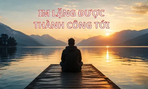 Người khôn ngoan sẽ im lặng trong 6 trường hợp này: Im lặng dẫn đến bình an và thành công giàu có