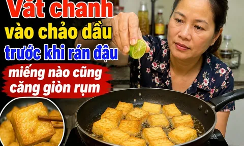 Vắt chanh vào chảo dầu trước khi rán đậu, miếng nào cũng căng giòn rụm