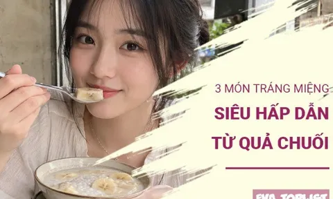 Bổ sung dinh dưỡng mùa hè cho trẻ với 3 món tráng miệng từ chuối vừa ngon vừa bổ