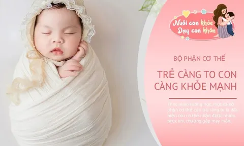 Không hề mê tín: Trẻ có 4 bộ phận cơ thể càng to càng mang về tài lộc, cuộc sống sung túc