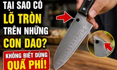 Tại sao có lỗ tròn trên những con dao? Không biết dùng quá phí