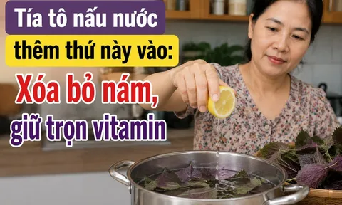 Tía tô nấu nước thêm thứ này vào: Xóa bỏ nám, giữ trọn vitamin