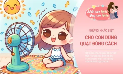 Mùa hè nắng nóng, trẻ dùng quạt và dùng điều hoà sẽ có ưu nhược điểm riêng
