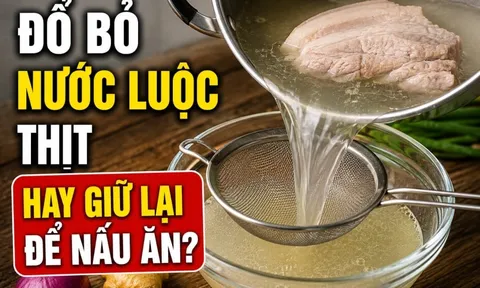Đổ bỏ nước luộc thịt hay giữ lại để nấu ăn?