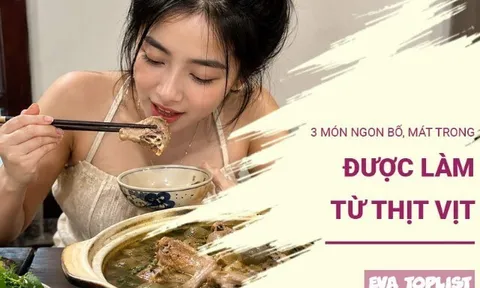 3 món hấp dẫn từ thịt vịt giúp giải nhiệt, bồi bổ cơ thể trong mùa nóng