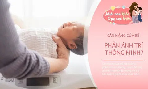 Trẻ sơ sinh nặng bao nhiêu kg sẽ thông minh hơn? Nghiên cứu trên hơn 1,1 triệu người đã cho câu trả lời
