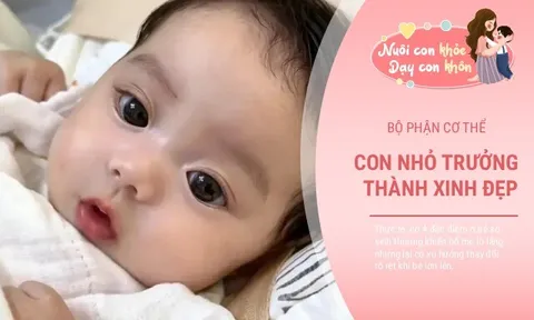 Em bé mới chào đời 4 bộ phận cơ thể này xấu xí, nhưng "lớn lên sẽ trổ nét" xinh đẹp