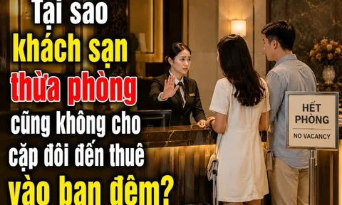 Tại sao khách sạn thừa phòng cũng không cho cặp đôi đến thuê vào ban đêm?