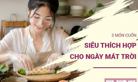 3 món cuốn siêu hấp dẫn, thanh mát, càng ăn càng mê trong ngày dịu trời