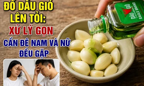 Đổ dầu gió lên tỏi: Xử lý gọn cấn đề nam và nữ đều gặp