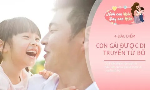 4 đặc điểm chỉ có bố mới di truyền cho con gái