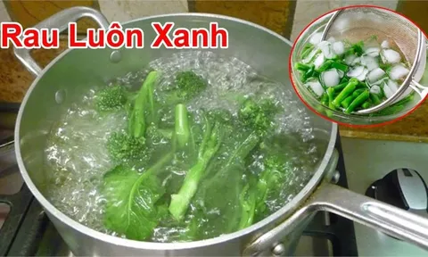Cách luộc mọi loại rau xanh giòn, chỉ cho 1 thứ vào nồi