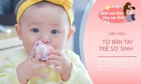 3 biểu hiện lạ thường ở bàn tay nhưng "trộm vía" bé thông minh từ trong trứng nước