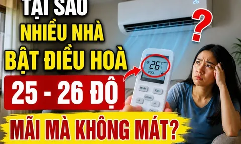Tại sao nhiều nhà bật điều hoà 25 - 26 độ mãi mà không mát?