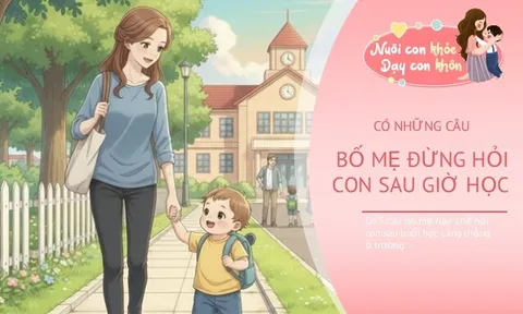 Chuyên gia giáo dục nhắc phụ huynh đừng hỏi con câu này sau ngày học đầu tiên nếu muốn trẻ cởi mở hơn