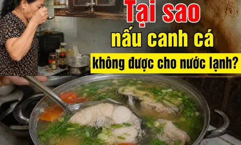Tại sao nấu canh cá không được cho nước lạnh?