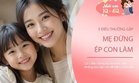 Có 5 điều cha mẹ đừng ép con làm, càng ép càng dễ khiến trẻ trở nên bướng bỉnh, bất trị và khó bảo khi lớn lên