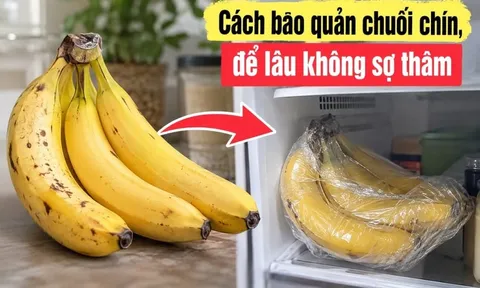 Cách bảo quản chuối chín, để lâu không sợ thâm
