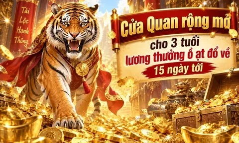 Cửa Quan rộng mở cho 3 tuổi lương thưởng ồ ạt đổ về 15 ngày tới
