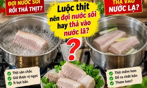Luộc thịt nên đợi nước sôi hay thả vào nước lã?
