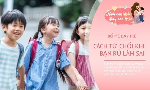 Con bị bạn rủ làm chuyện sai, chuyên gia mách bố mẹ cách dạy trẻ từ chối và giữ vững giá trị của mình