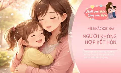 Bố mẹ từng trải nhắc con gái không vội kết hôn với 3 kiểu đàn ông này, bởi gia đình khó hòa thuận về sau