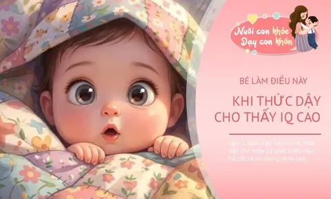 Bé thích làm 5 điều này khi thức dậy là dấu hiệu IQ cao, ngoan ngoãn và dễ chăm