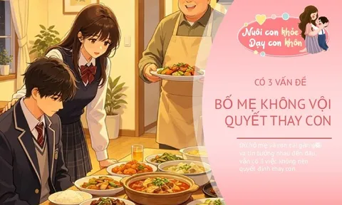 Dù bố mẹ có thích can thiệp đến mấy cũng đừng quyết định thay con trong 3 điều này