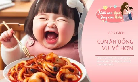 Con lười ăn, bữa cơm nào cũng căng thẳng, 5 cách giúp con ăn uống vui vẻ