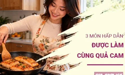 Cam đang mùa ngọt mọng, đem kết hợp với 3 loại thịt này, cả nhà ăn là mê