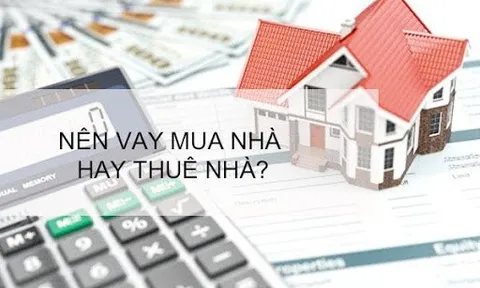 Nên vay tiền để mua nhà hay ở nhà thuê?