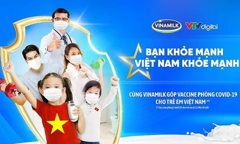 Vinamilk khởi động chiến dịch 'Bạn khỏe mạnh, Việt Nam khỏe mạnh' với hoạt động góp Vaccine phòng Covid-19 cho trẻ em