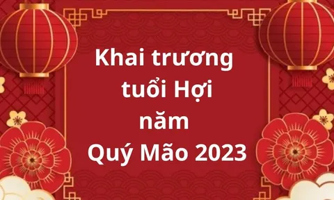 Chọn ngày khai trương, mở hàng cho gia chủ tuổi Hợi trong năm mới Quý Mão 2023
