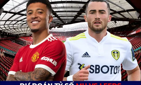Dự đoán tỷ số MU vs Leeds, 3h ngày 9/2 - Ngoại hạng Anh: Tiếp đà thăng hoa