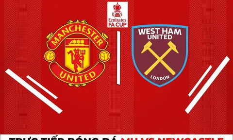 Dự đoán tỷ số MU vs West Ham, 2h45 ngày 2/3 - Vòng 5 Cúp FA: Nhà vô địch thị uy sức mạnh