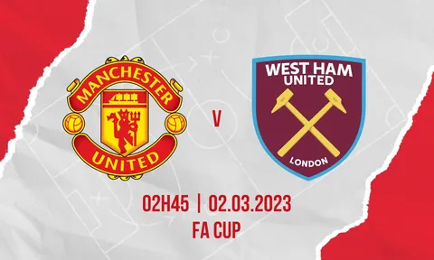 Trực tiếp bóng đá MU vs West Ham, 2h45 ngày 2/3 - Vòng 5 Cúp FA; Link xem MU Cúp FA FULL HD