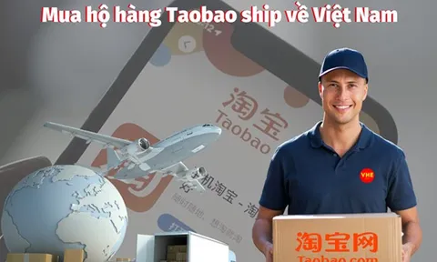 Dịch vụ mua hộ hàng Taobao ship về Việt Nam an toàn