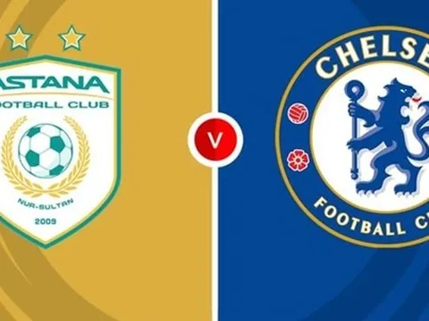 Nhận định Conference League - Astana vs Chelsea (22h30 ngày 12/12): Sức mạnh vượt trội; Tiếp đà thăng hoa